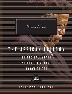The African Trilogy: Things Fall Apart, No Longer at Ease, and Arrow of God (Everyman's Library (Cloth))